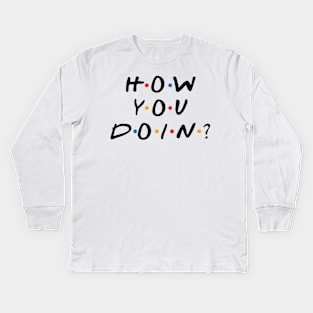 How You Doin? Kids Long Sleeve T-Shirt